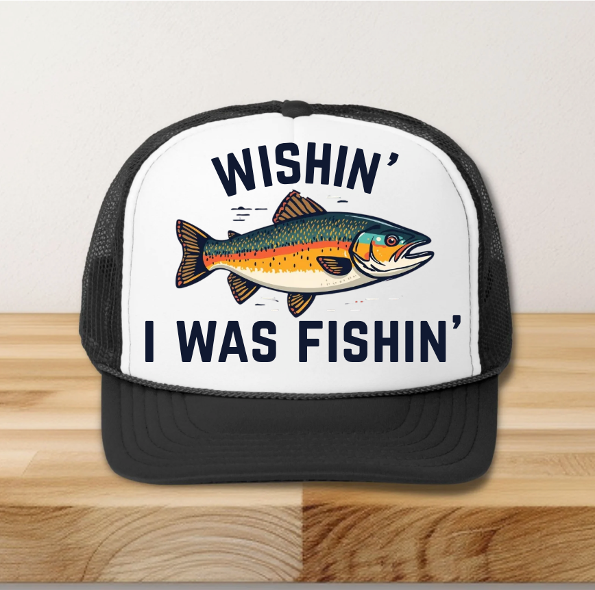 Wishin' I Was Fishin' Hat