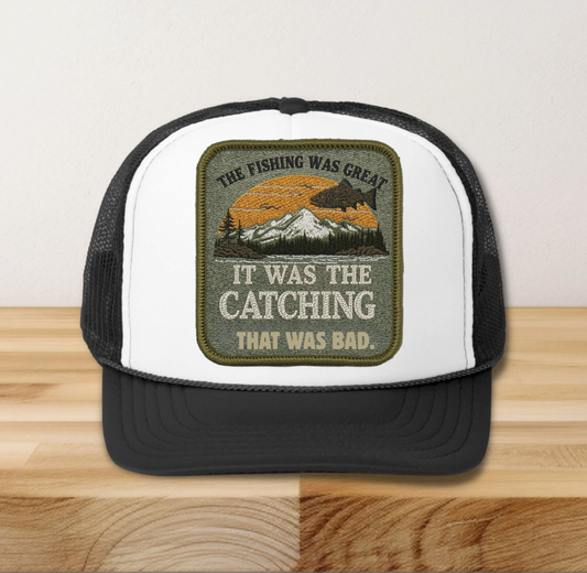 The Fishing Was Great Hat